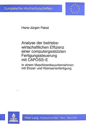 Analyse der betriebswirtschaftlichen Effizienz einer computergestuetzten Fertigungssteuerung mit CAPOSS-E