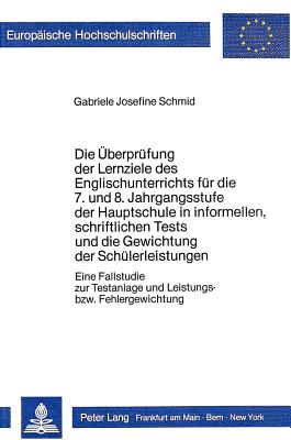 Die Ueberpruefung der Lernziele des Englischunterrichts fuer die 7. und 8. Jahrgangsstufe der Hauptschule in informellen, schriftlichen Tests und die Gewichtung der Schuelerleistungen