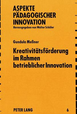 Kreativitaetsfoerderung im Rahmen betrieblicher Innovation