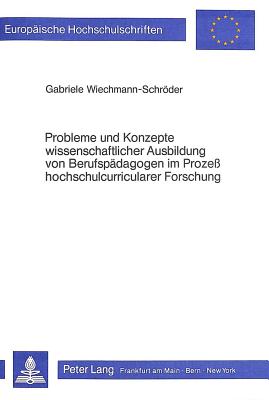 Probleme und Konzepte wissenschaftlicher Ausbildung von Berufspaedagogen im Prozess hochschulcurricularer Forschung