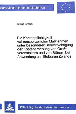 Die Kostenpflichtigkeit vollzugspolizeilicher Massnahmen unter besonderer Beruecksichtigung der Kostenerhebung von Grossveranstaltern und von Stoerern bei Anwendung unmittelbaren Zwangs