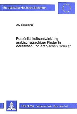 Persoenlichkeitsentwicklung arabischsprachiger Kinder in deutschen und arabischen Schulen