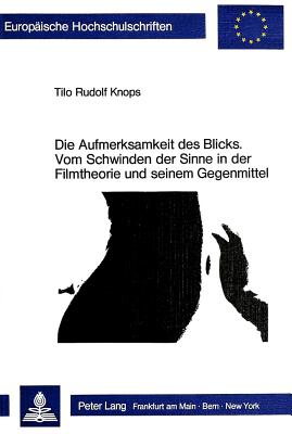 Die Aufmerksamkeit des Blicks. Vom Schwinden der Sinne in der Filmtheorie und seinem Gegenmittel