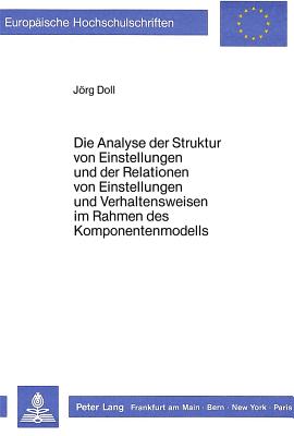 Die Analyse der Struktur von Einstellungen und der Relationen von Einstellungen und Verhaltensweisen im Rahmen des Komponentenmodells