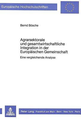 Agrarsektorale und Gesamtwirtschaftliche Integration in der Europaeischen Gemeinschaft