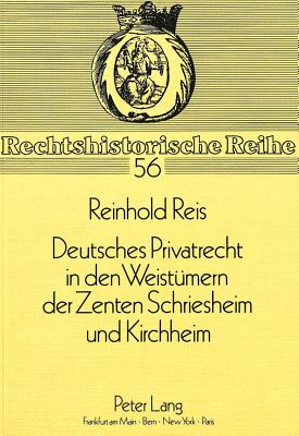 Deutsches Privatrecht in den Weistuemern der Zenten Schriesheim und Kirchheim