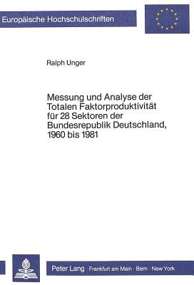 Messung und Analyse der Totalen Faktorproduktivitaet fuer 28 Sektoren der Bundesrepublik Deutschland, 1960 bis 1981