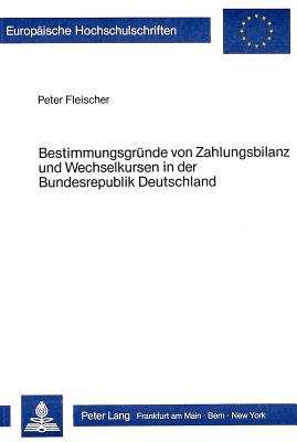 Bestimmungsgruende von Zahlungsbilanz und Wechselkursen in der Bundesrepublik Deutschland 1974-1981