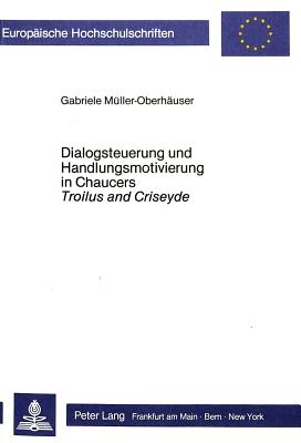 Dialogsteuerung und Handlungsmotivierung in Chaucers Troilus and Criseyde