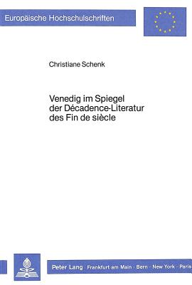 Venedig Im Spiegel Der Decadence-Literatur Des Fin de Siecle