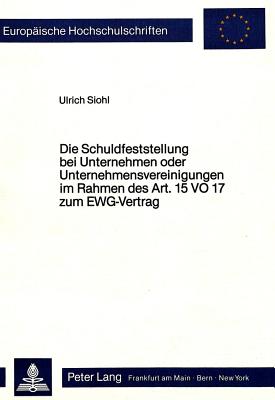 Die Schuldfeststellung bei Unternehmen oder Unternehmensvereinigungen im Rahmen des Art. 15 VO 17 zum EWG-Vertrag