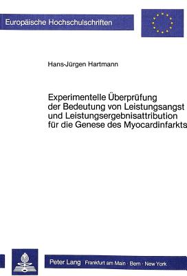 Experimentelle Ueberpruefung der Bedeutung von Leistungsangst und Leistungsergebnisattribution fuer die Genese des Myocardinfarkts