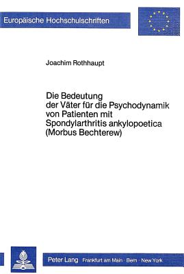 Die Bedeutung der Vaeter fuer die Psychodynamik von Patienten mit Spondylarthritis ankylopoetica (Morbus Bechterew)