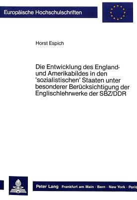 Die Entwicklung des England- und Amerikabildes in den 'sozialistischen' Staaten unter besonderer Beruecksichtigung der Englischlehrwerke der SBZ/DDR