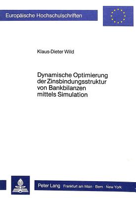 Dynamische Optimierung der Zinsbindungsstruktur von Bankbilanzen mittels Simulation