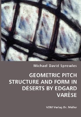 Geometric Pitch Structure and Form in Deserts by Edgard Varese