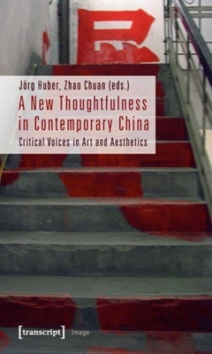 A New Thoughtfulness in Contemporary China - Critical Voices in Art and Aesthetics