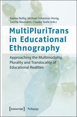 MultiPluriTrans in Educational Ethnography - Approaching the Multimodality, Plurality and Translocality of Educational Realities