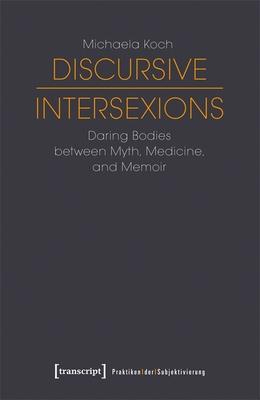 Discursive Intersexions - Daring Bodies between Myth, Medicine, and Memoir