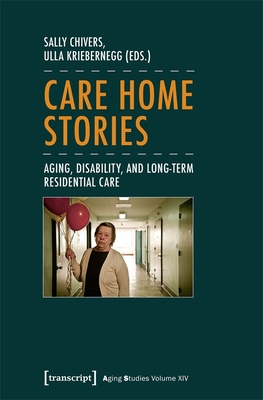 Care Home Stories - Aging, Disability, and Long-Term Residential Care