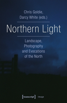 Northern Light - Landscape, Photography and Evocations of the North