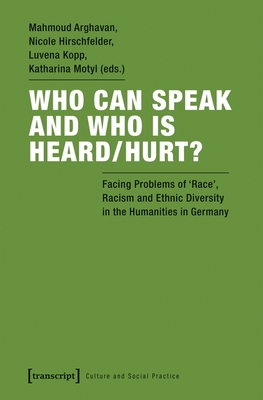 Who Can Speak and Who Is Heard/Hurt? - Facing Problems of Race, Racism, and Ethnic Diversity in the Humanities in Germany