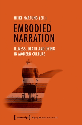 Embodied Narration - Illness, Death, and Dying in Modern Culture