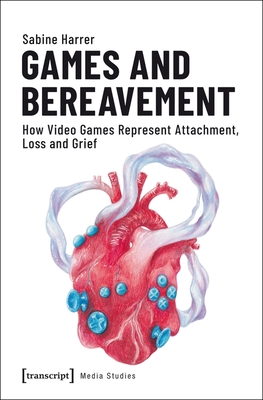 Games and Bereavement - How Video Games Represent Attachment, Loss, and Grief