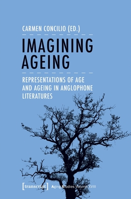 Imagining Ageing - Representations of Age and Ageing in Anglophone Literatures