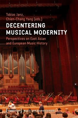 Decentering Musical Modernity - Perspectives on East Asian and European Music History