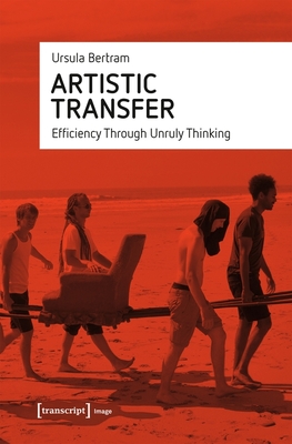 Artistic Transfer - Efficiency Through Unruly Thinking