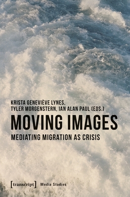 Moving Images - Mediating Migration as Crisis
