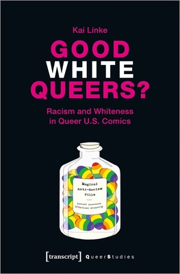 Good White Queers? - Racism and Whiteness in Queer U.S. Comics