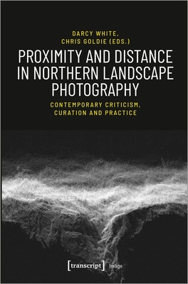 Proximity and Distance in Northern Landscape Pho - Contemporary Criticism, Curation, and Practice