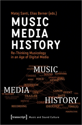 Music - Media - History - Re-Thinking Musicology in an Age of Digital Media