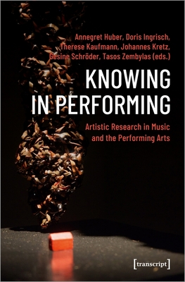 Knowing in Performing - Artistic Research in Music and the Performing Arts