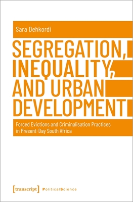 Segregation, Inequality, and Urban Development - Forced Evictions and Criminalisation Practices in Present-Day South Africa