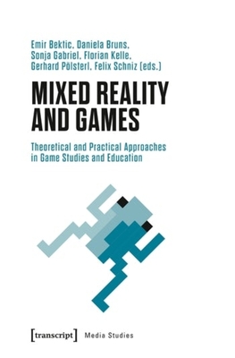 Mixed Reality and Games - Theoretical and Practical Approaches in Game Studies and Education