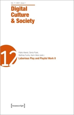 Digital Culture & Society (DCS) - Vol. 7, Issue 1/2021 - Laborious Play and Playful Work II