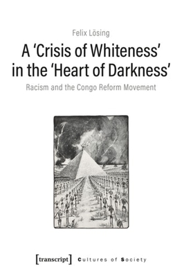 A 'Crisis of Whiteness' in the 'Heart of Darknes - Racism and the Congo Reform Movement