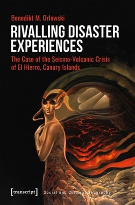 Rivalling Disaster Experiences - The Case of the Seismo-Volcanic Crisis of El Hierro, Canary Islands