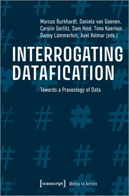 Interrogating Datafication - Towards a Praxeology of Data