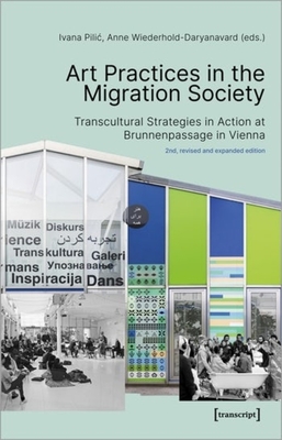 Art Practices in the Migration Society - Transcultural Strategies in Action at Brunnenpassage in Vienna