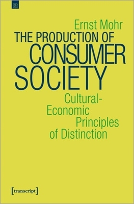 The Production of Consumer Society - Cultural-Economic Principles of Distinction