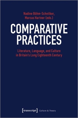 Comparative Practices - Literature, Language, and Culture in Britain's Long Eighteenth Century