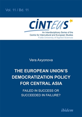 The European Union`s Democratization Policy for Central Asia - Failed in Success or Succeeded in Failure?