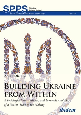 Building Ukraine from Within - A Sociological, Institutional, and Economic Analysis of a Nation-State in the Making