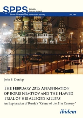 The February 2015 Assassination of Boris Nemtsov - An Exploration of Russia's "Crime of the 21st Century"