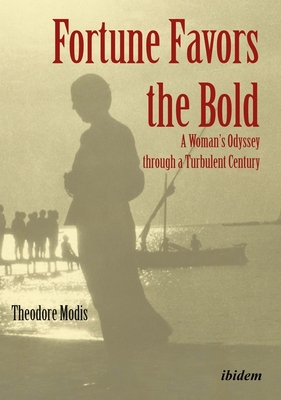 Fortune Favors the Bold - A Woman's Odyssey through a Turbulent Century