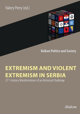 Extremism and Violent Extremism in Serbia - 21st Century Manifestations of an Historical Challenge